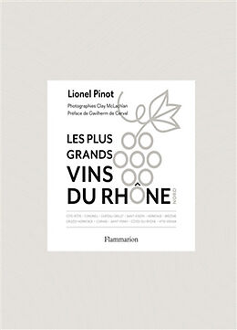 Broché Les plus grands vins du Rhône : Nord : côte-rôtie, condrieu, château-grillet, saint-joseph, hermitage, brézèmes, croz... de Lionel Pinot