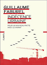 Broché Indécence urbaine : pour un nouveau pacte avec le vivant de Guillaume Faburel