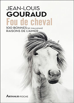 Broché Fou de cheval : 100 bonnes (et mauvaises) raisons de l'aimer de Jean-Louis Gouraud