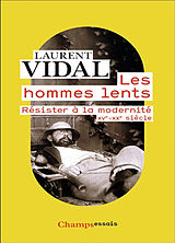 Broché Les hommes lents : résister à la modernité : XVe-XXe siècle de Laurent Vidal