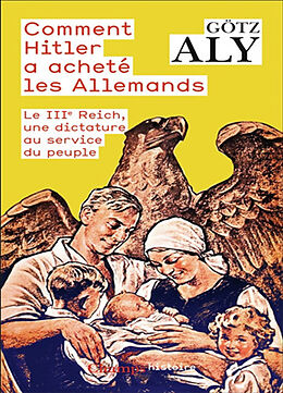 Broché Comment Hitler a acheté les Allemands : le IIIe Reich, une dictature au service du peuple de Götz Aly