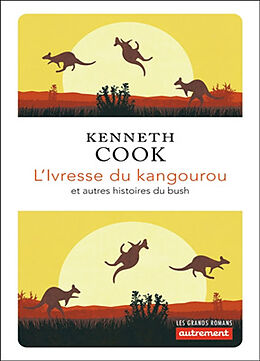 Broché L'ivresse du kangourou : et autres histoires du bush de Kenneth Cook