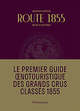 Broché Route 1855 : Bordeaux châteaux, Médoc & Sauternes : guide oenotouristique de 