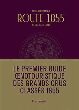 Broché Route 1855 : Bordeaux châteaux, Médoc & Sauternes : guide oenotouristique de 