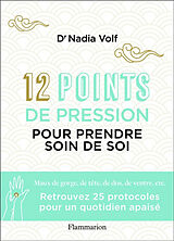 Broché 12 points de pression pour prendre soin de soi de Nadia Volf