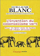 Broché L'invention du colonialisme vert : pour en finir avec le mythe de l'éden africain de Guillaume Blanc