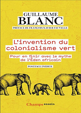 Broché L'invention du colonialisme vert : pour en finir avec le mythe de l'éden africain de Guillaume Blanc