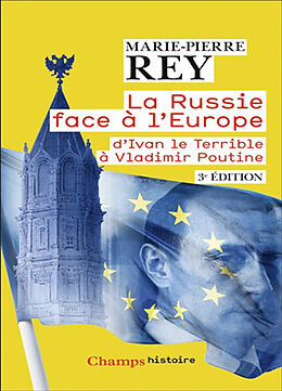 Broché La Russie face à l'Europe : d'Ivan le Terrible à Vladimir Poutine de Marie-Pierre Rey