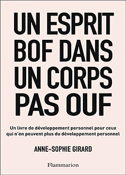 Broché Un esprit bof dans un corps pas ouf : un livre de développement personnel pour ceux qui n'en peuvent plus du développ... de Anne-Sophie Girard