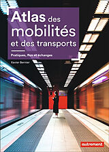 Broché Atlas des mobilités et des transports : pratiques, flux et échanges de Xavier Bernier