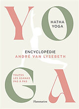 Broché Yoga : encyclopédie André Van Lysebeth : hatha yoga, toutes les âsanas pas à pas de André Van Lysebeth