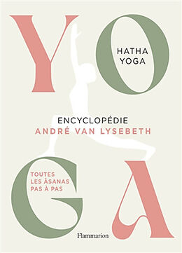 Broché Yoga : encyclopédie André Van Lysebeth : hatha yoga, toutes les âsanas pas à pas de André Van Lysebeth