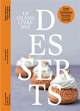 Broché Le grand livre des desserts : chefs, techniques, recettes, conseils de Vincent; Delorme Hubert; Stephan, Didier Boué