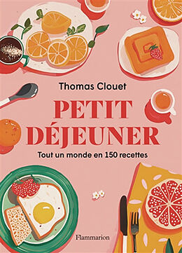 Broché Petit déjeuner : tout un monde en 150 recettes de Thomas Clouet