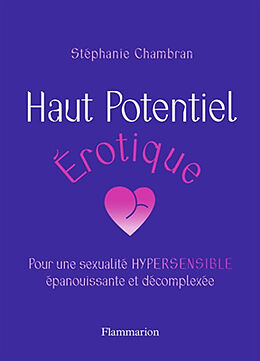 Broché Haut potentiel érotique : pour une sexualité hypersensible, épanouissante et décomplexée de Chambran Stéphanie