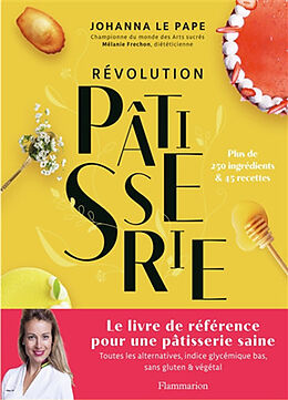 Broché Révolution pâtisserie : la bible de la pâtisserie saine : toutes les alternatives, indice glycémique bas, sans gluten... de Johanna; Fréchon, Mélanie Lepape