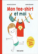 Broché Mon tee-shirt et moi de Michaël; Bélanger, Karine Escoffier