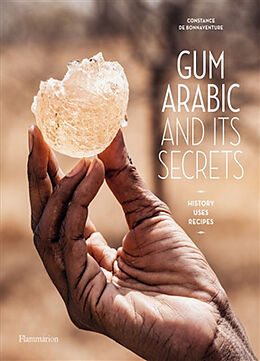 Broché Gum Arabic and its secrets : history, uses, recipes de Constance de Bonnaventure