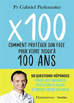 Broschiert x 100 : comment protéger son foie pour vivre jusqu'à 100 ans : 50 questions-réponses pour que manger reste un plaisir... von Gabriel Perlemuter