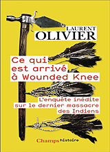 Broché Ce qui est arrivé à Wounded Knee : l'enquête inédite sur le dernier massacre des Indiens : 29 décembre 1890 de Laurent Olivier