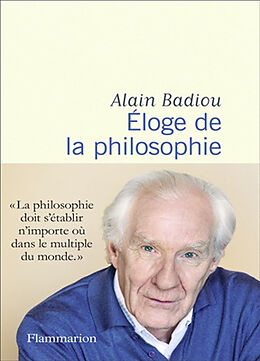 Broché Eloge de la philosophie : roman, théâtre, leçons de Alain Badiou