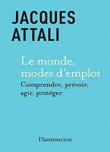  Le monde, modes d'emploi : comprendre, prévoir, agir, protéger von Jacques Attali