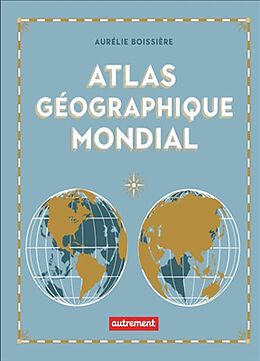 Broché Atlas géographique mondial de Aurelie Boissiere