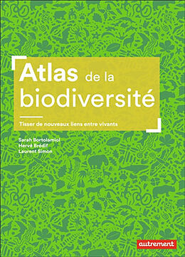 Broché Atlas de la biodiversité : tisser de nouveaux liens entre vivants de Laurent; Bortolamiol, Sarah; Brédif, Hervé Simon