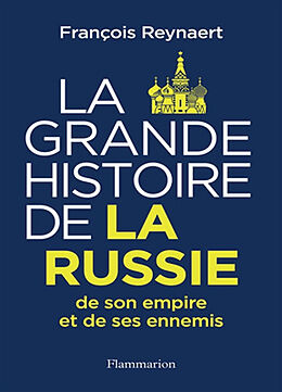 Broché La grande histoire de la Russie, de son empire et de ses ennemis de François Reynaert