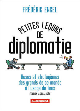 Broché Petites leçons de diplomatie : ruses et stratagèmes des grands de ce monde à l'usage de tous de Frédéric Encel