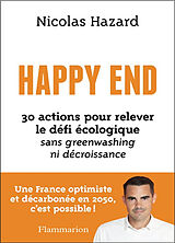 Broché Happy end : 30 actions pour relever le défi écologique sans greenwashing ni décroissance : une France optimiste et dé... de Nicolas Hazard