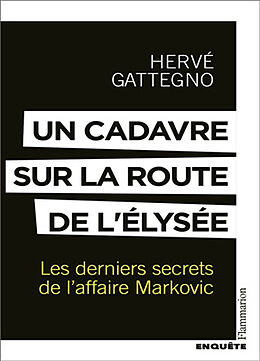 Broschiert Un cadavre sur la route de l'Elysée : les derniers secrets de l'affaire Markovic von Hervé Gattegno