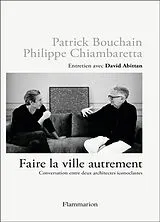 Broschiert Faire la ville autrement : conversation entre deux architectes iconoclastes : entretien avec David Abittan von Patrick; Chiambaretta, P.; Abittan, D. Bouchain