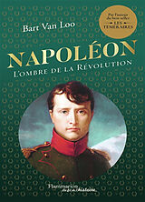 Broché Napoléon : l'ombre de la Révolution de Bart Van Loo