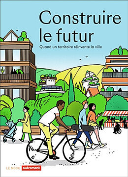 Broché Construire le futur : quand un territoire réinvente la ville de 