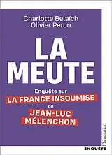 Broschiert La meute : enquête sur La France insoumise de Jean-Luc Mélenchon von Charlotte; Pérou, Olivier Belaïch