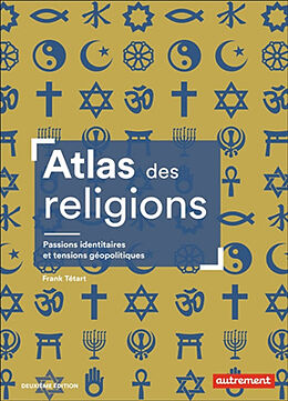 Broché Atlas des religions : passions identitaires et enjeux géopolitiques de Frank Tétart