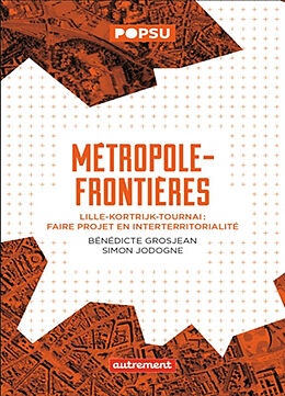 Broché Métropole-frontières : Lille-Kortrijk-Tournai : faire projet en interterritorialité de 