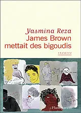 Broschiert James Brown mettait des bigoudis : théâtre von Yasmina Reza