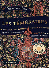 Broché Les téméraires : quand la Bourgogne défiait l'Europe de Bart Van Loo