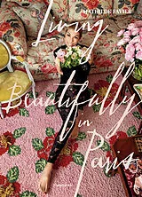 Fester Einband Living Beautifully in Paris von Mathilde Favier, Frédérique Dedet