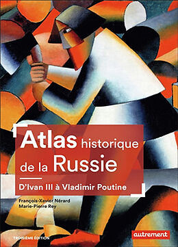 Broschiert Atlas historique de la Russie : d'Ivan III à Vladimir Poutine von François-Xavier; Rey, Marie-Pierre Nérard