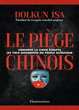 Broché Le piège chinois : comment la Chine étouffe les voix dissidentes du peuple ouïghour : témoignage de Dolkun Isa