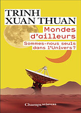 Broschiert Mondes d'ailleurs : sommes-nous seuls dans l'Univers ? von Xuan Thuan Trinh