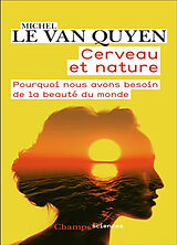 Broché Cerveau et nature : pourquoi nous avons besoin de la beauté du monde de Michel Le Van Quyen