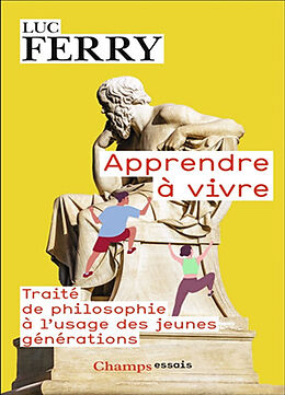 Broché Apprendre à vivre : traité de philosophie à l'usage des jeunes générations de Luc Ferry