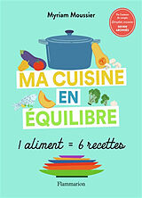 Broschiert Ma cuisine en équilibre : 1 aliment = 6 recettes von Myriam Moussier