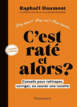 Broché C'est raté et alors ? : conseils pour rattraper, corriger, ou sauver une recette : trop épicé ? Trop cuit ? Trop liqu... de Raphaël Haumont