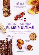 Broché Sucre minime, plaisir ultime : 40 pâtisseries pour se faire plaisir sans culpabiliser : oh oui ! de Delphine; Barbe, Fanny Cousseau