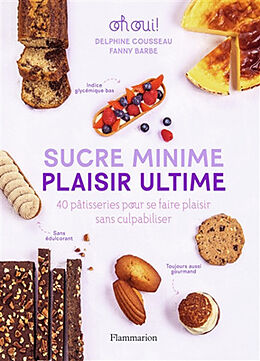 Broché Sucre minime, plaisir ultime : 40 pâtisseries pour se faire plaisir sans culpabiliser : oh oui ! de Delphine; Barbe, Fanny Cousseau